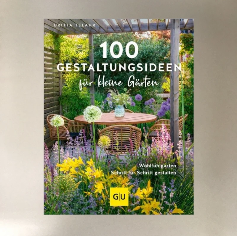 100 Gestaltungsideen für kleine Gärten (Britta Telahr)