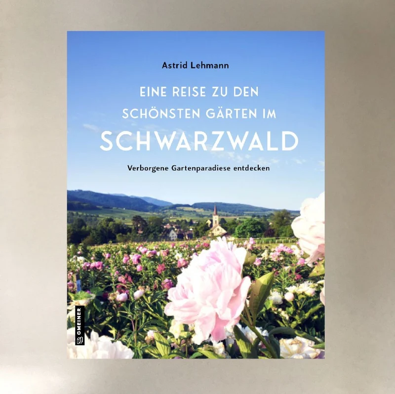 Eine Reise zu den schönsten Gärten (im Schwarzwald - Astrid Lehmann)
